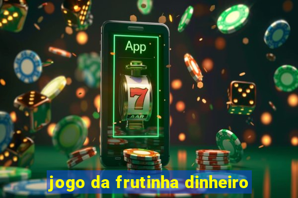 jogo da frutinha dinheiro